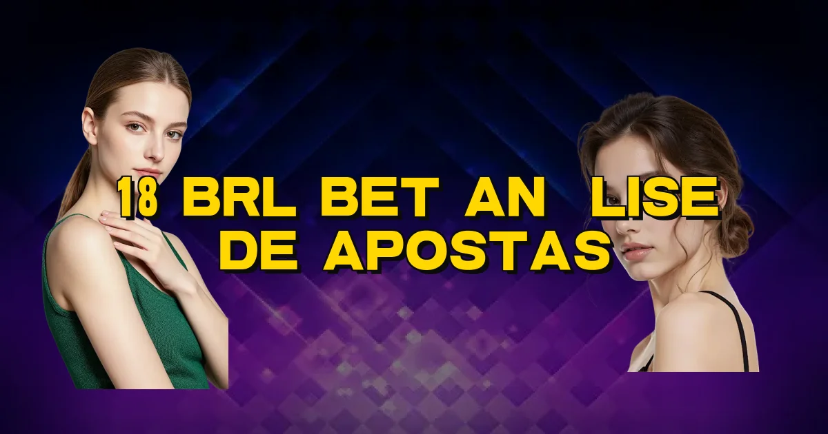 18 Brl Bet Análise De Apostas Oficial