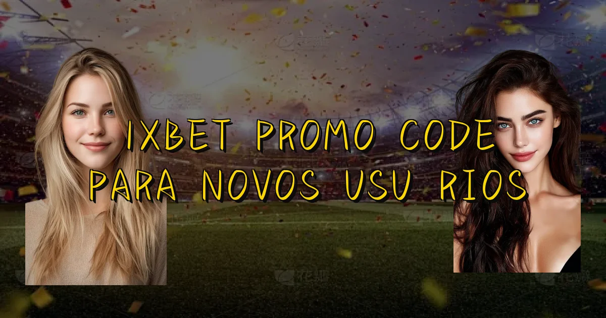 1Xbet Promo Code Para Novos Usuários Oficial