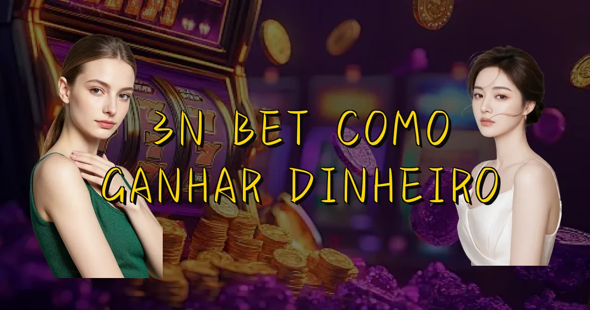 3N Bet Como Ganhar Dinheiro Oficial
