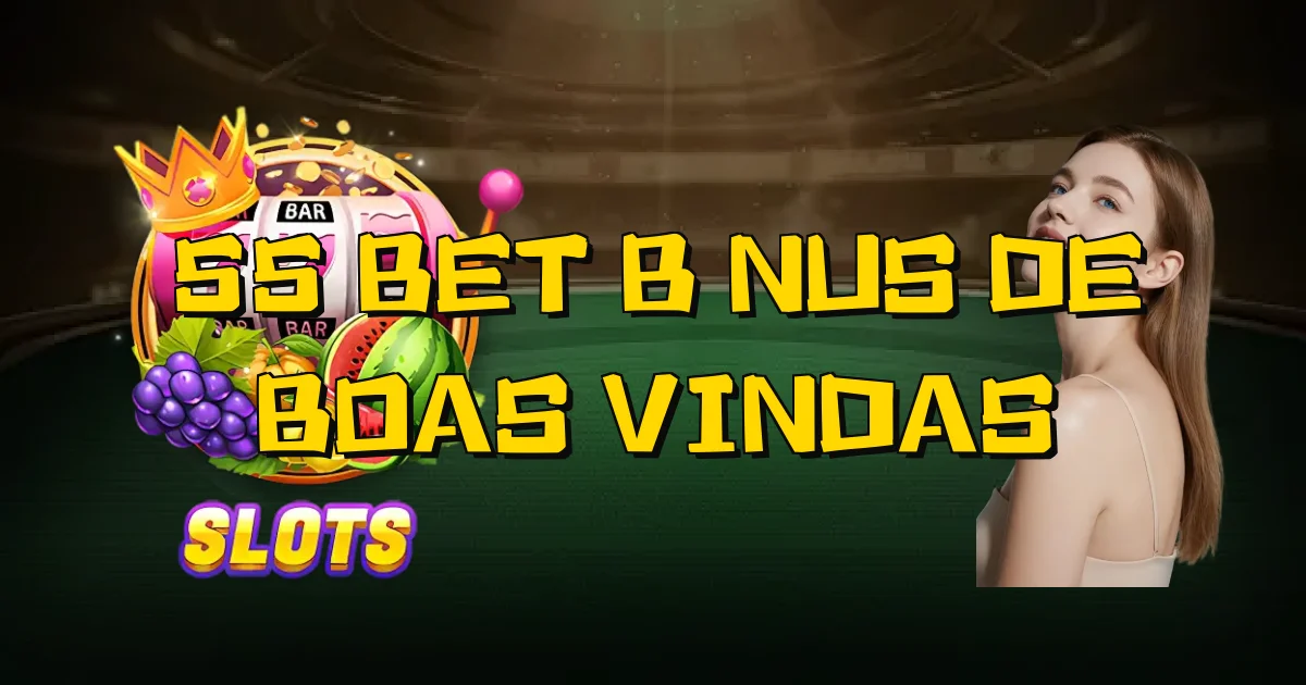 55 Bet Bônus De Boas Vindas Oficial