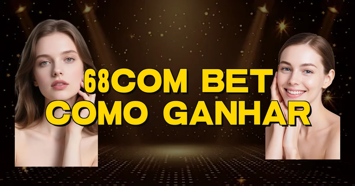 68Com Bet Como Ganhar Oficial