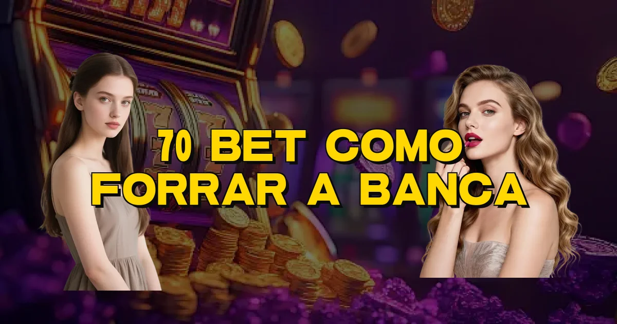70 Bet Como Forrar A Banca Oficial