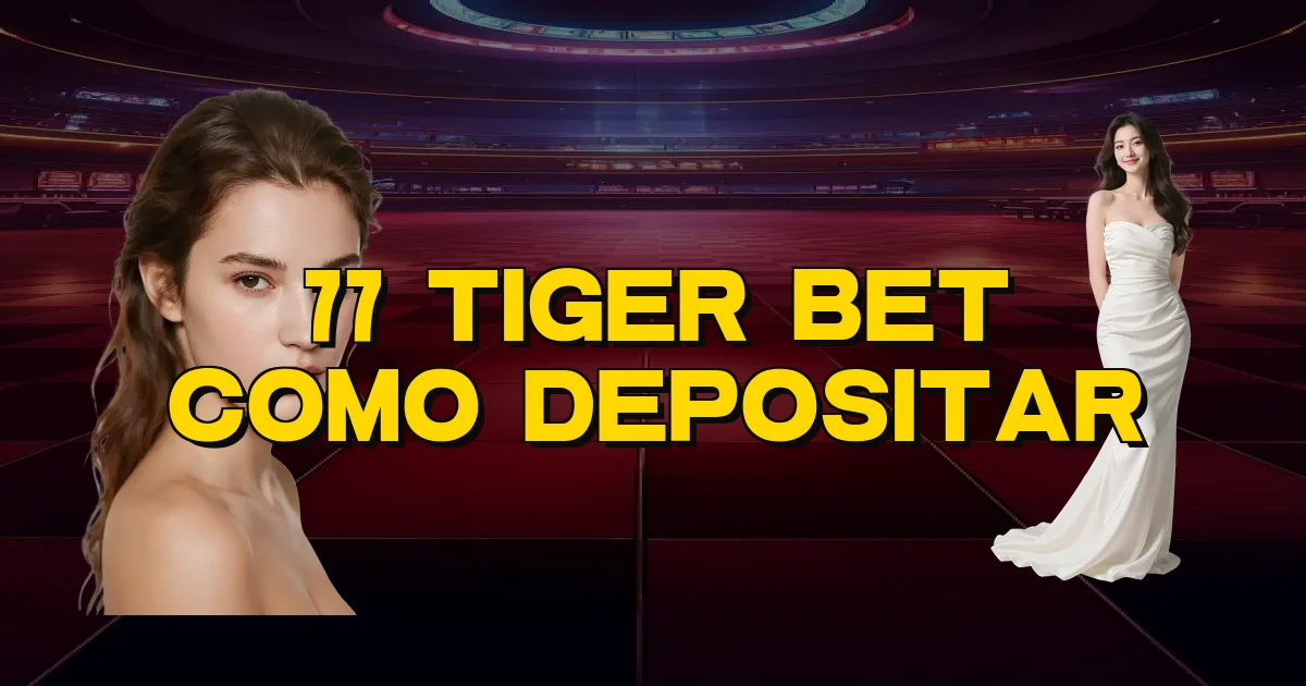 77 Tiger Bet Como Depositar Oficial