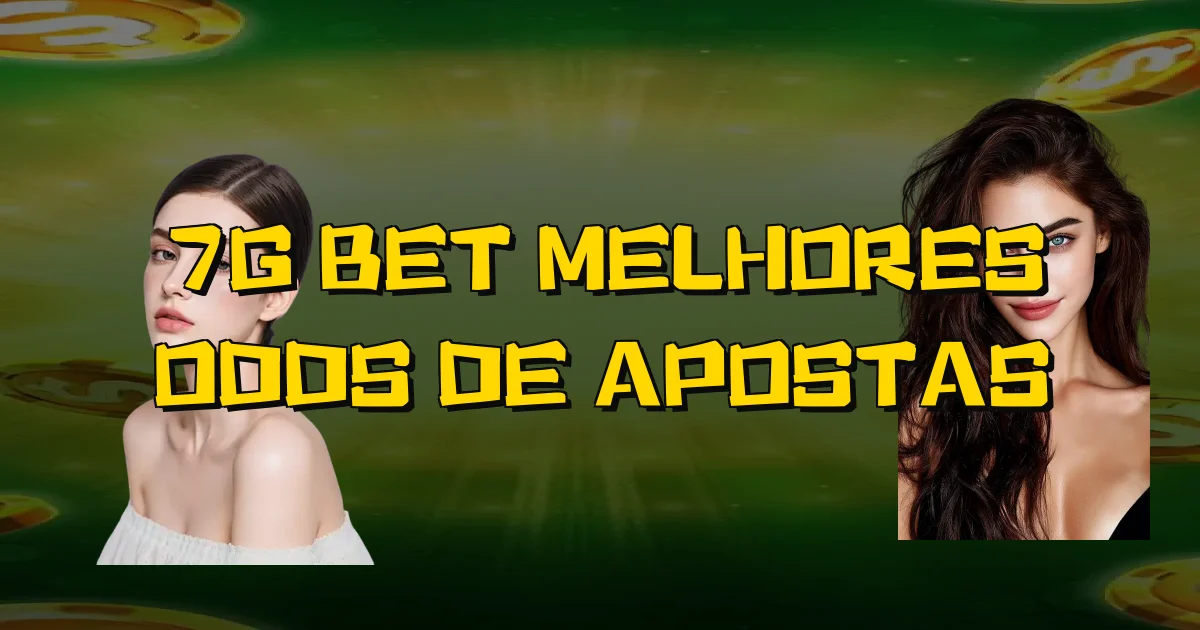 7G Bet Melhores Odds De Apostas Oficial