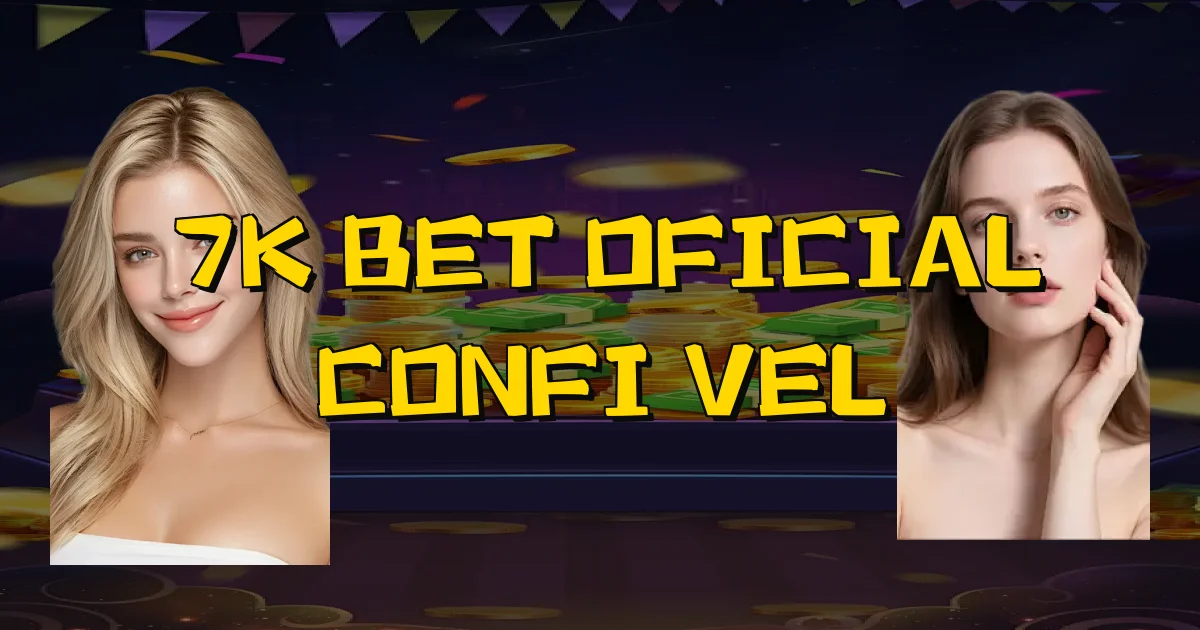 7K Bet Oficial Confiável Oficial