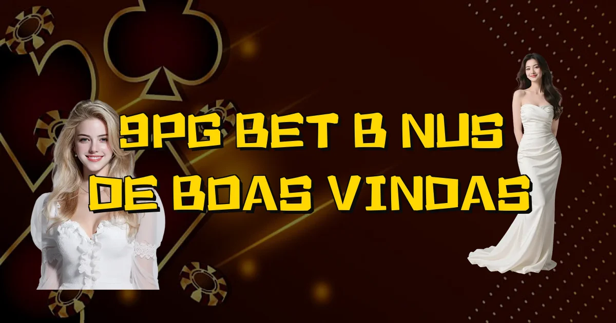 9Pg Bet Bônus De Boas Vindas Oficial