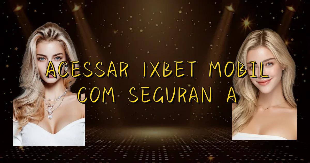 Acessar 1Xbet Mobil Com Segurança Oficial