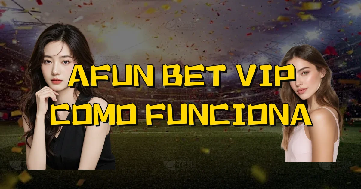 Afun Bet Vip Como Funciona Oficial