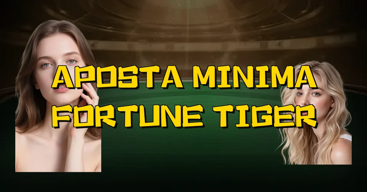 Aposta Minima Fortune Tiger Oficial