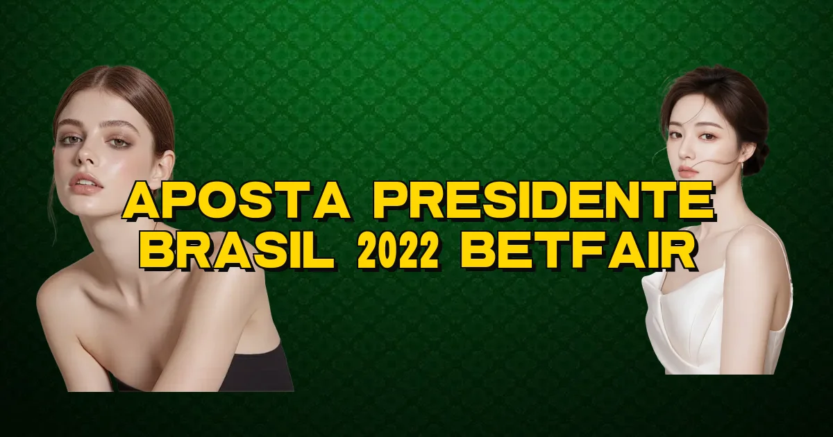 Aposta Presidente Brasil 2022 Betfair Oficial