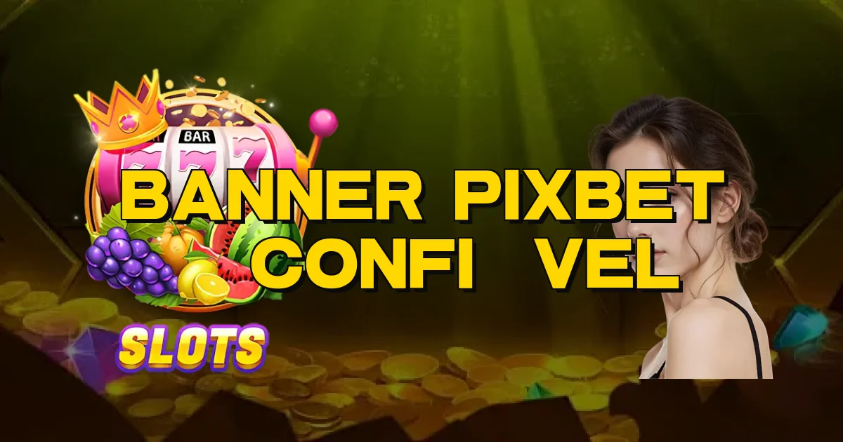 Banner Pixbet É Confiável Oficial