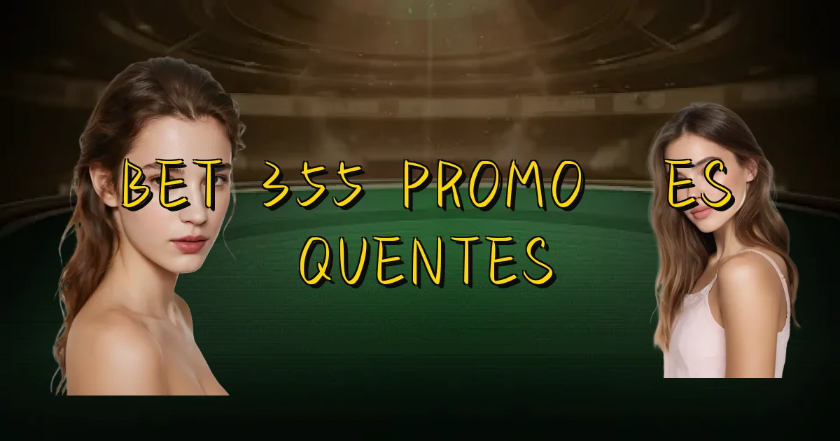 Bet 355 Promoções Quentes Oficial
