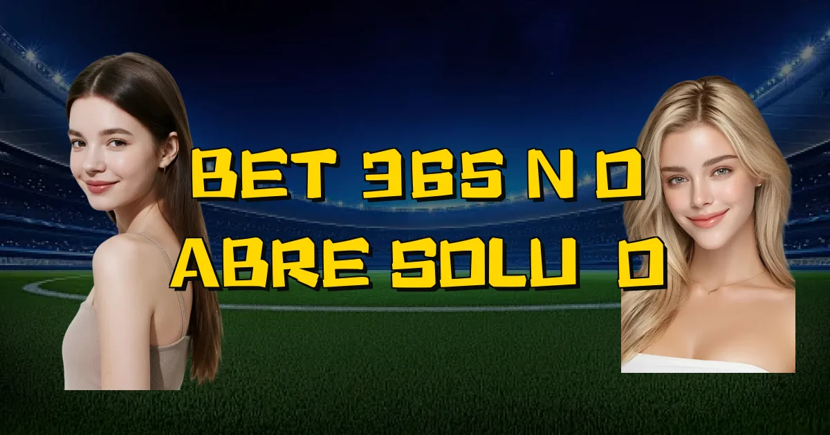 Bet 365 Não Abre Solução Oficial