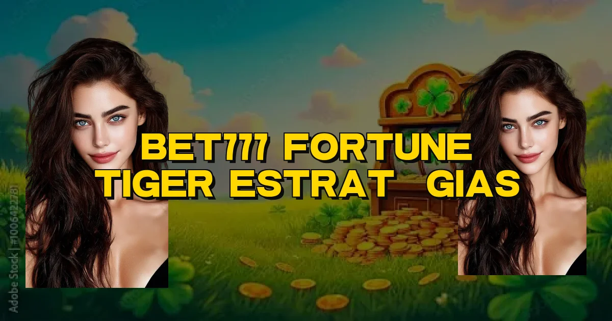 Bet777 Fortune Tiger Estratégias Oficial