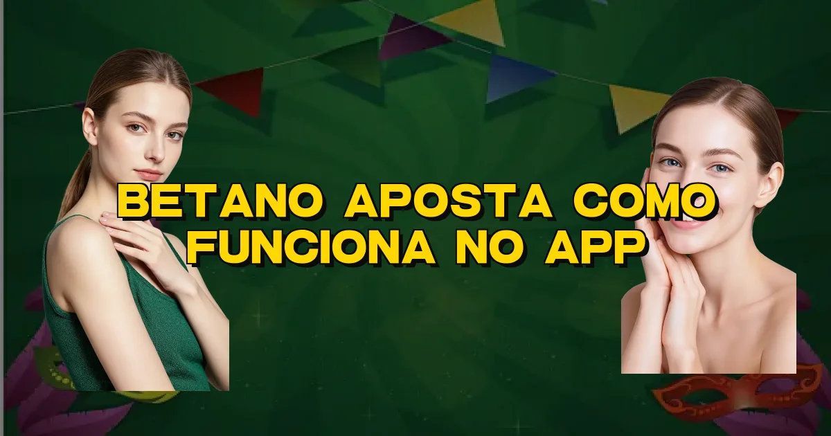 Betano Aposta Como Funciona No App Oficial