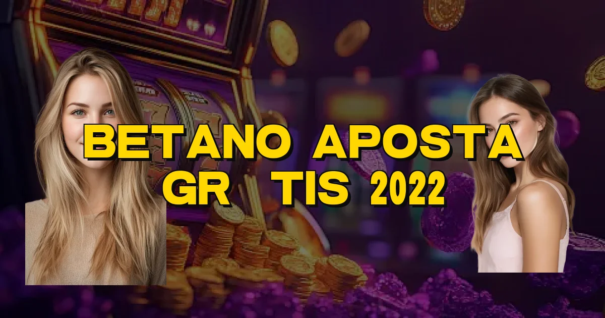Betano Aposta Grátis 2022 Oficial