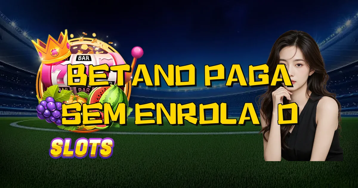 Betano Paga Sem Enrolação Oficial
