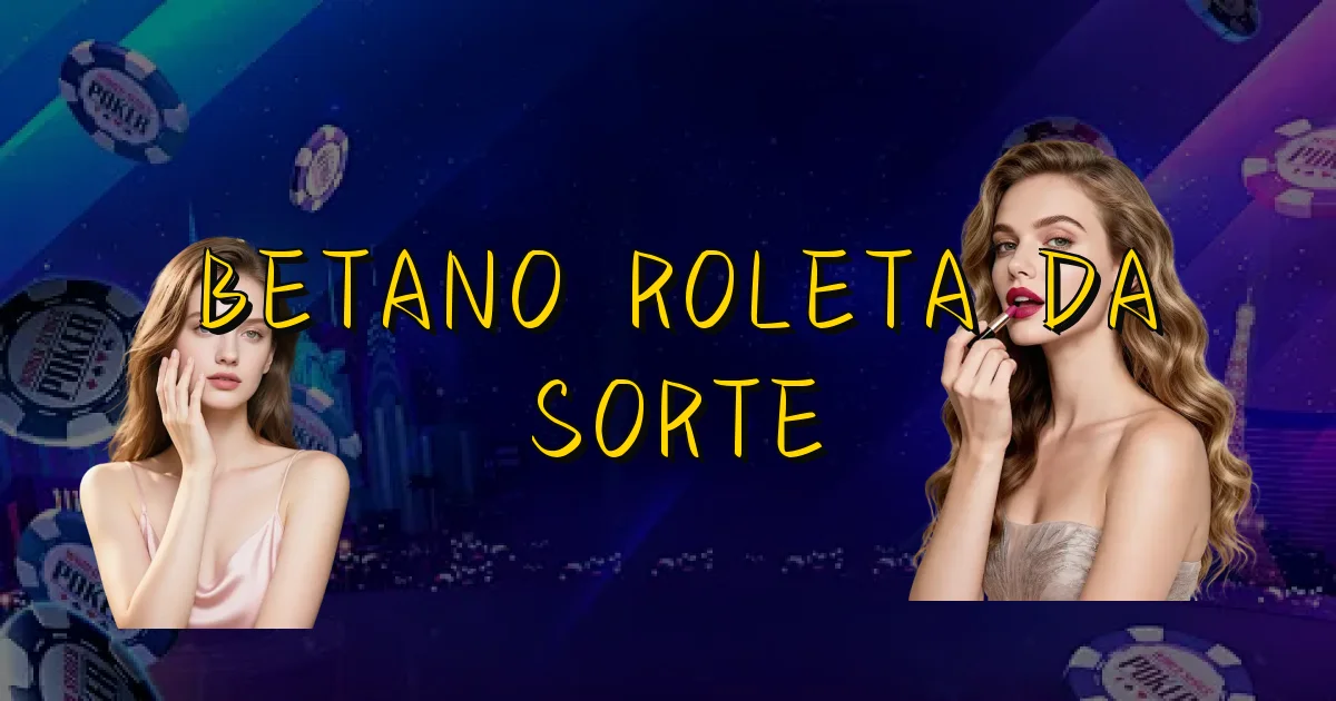 Betano Roleta Da Sorte Oficial