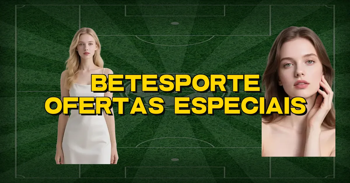 Betesporte Ofertas Especiais Oficial