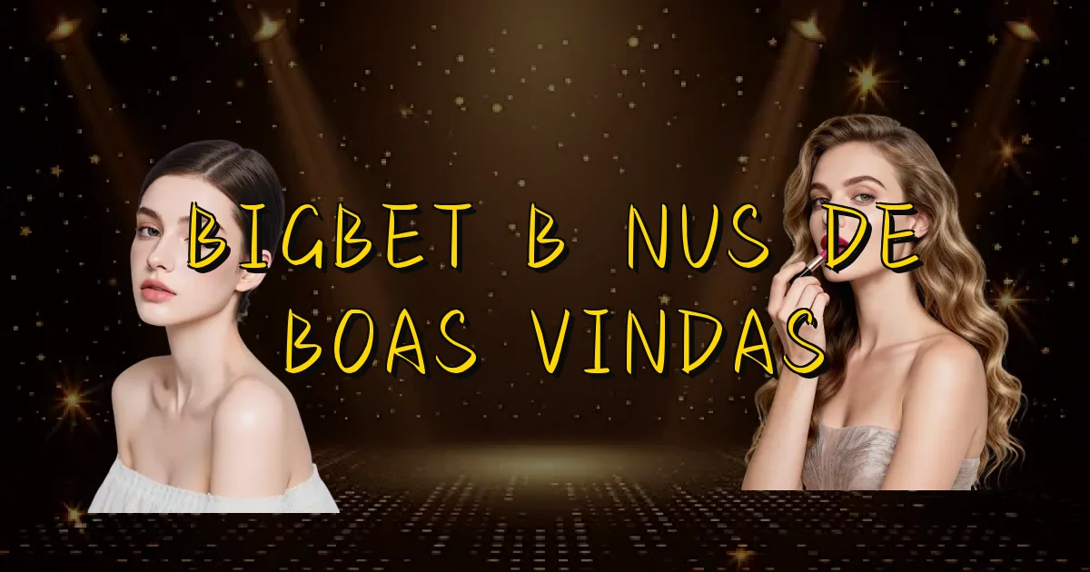 Bigbet Bônus De Boas Vindas Oficial