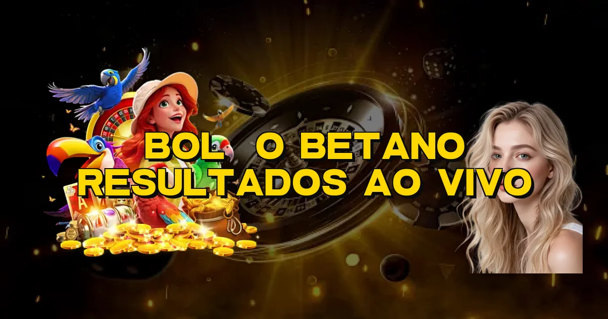 Bolão Betano Resultados Ao Vivo Oficial