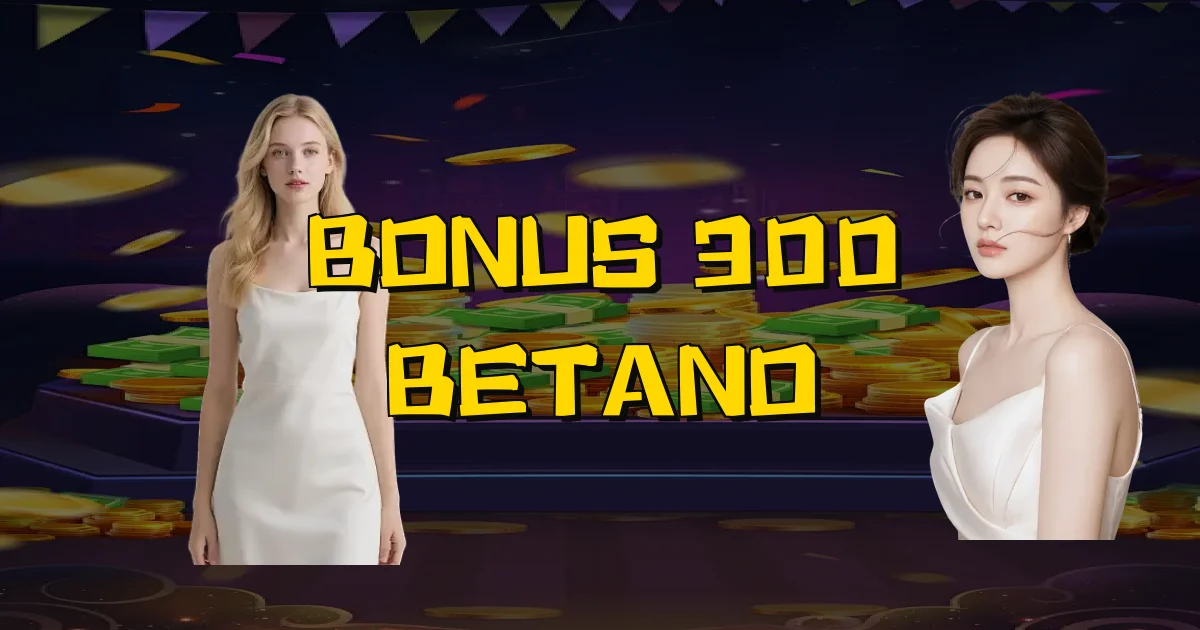 Bonus 300 Betano Oficial