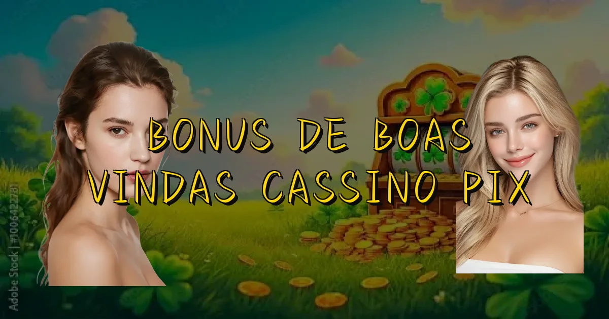 Bonus De Boas Vindas Cassino Pix Oficial