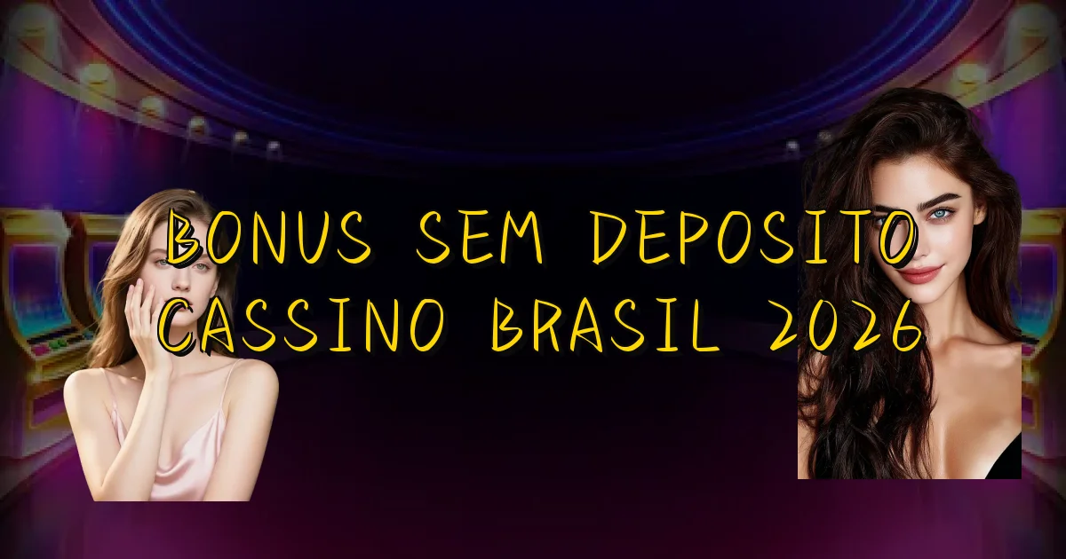 Bonus Sem Deposito Cassino Brasil 2026 Oficial