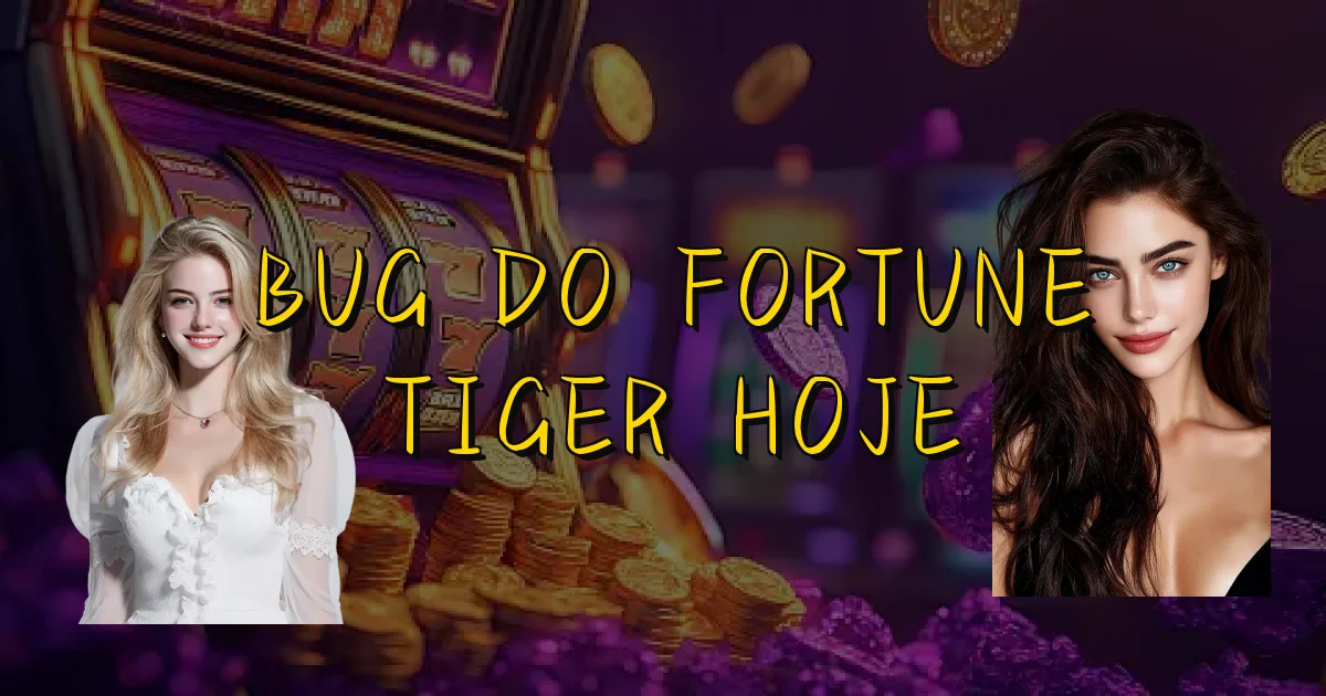 Bug Do Fortune Tiger Hoje Oficial