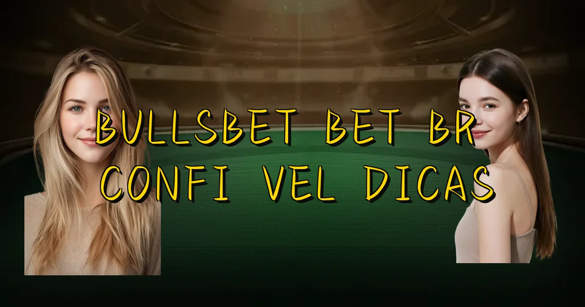 Bullsbet Bet Br É Confiável Dicas Oficial