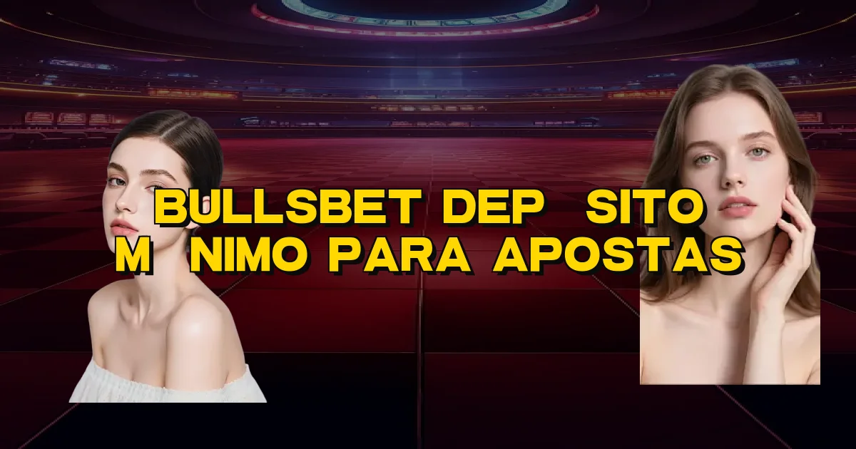 Bullsbet Depósito Mínimo Para Apostas Oficial