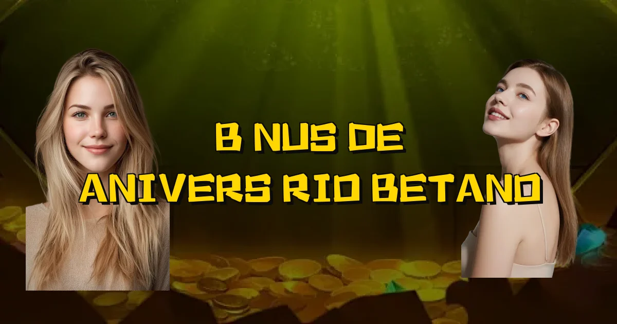 Bônus De Aniversário Betano Oficial