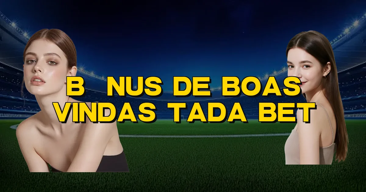 Bônus De Boas Vindas Tada Bet Oficial