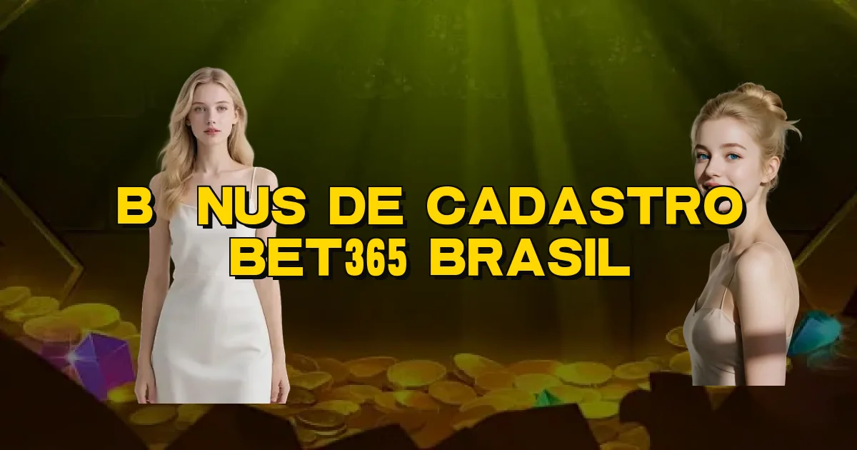 Bônus De Cadastro Bet365 Brasil Oficial