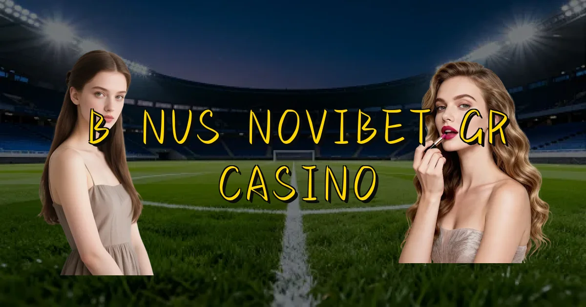 Bônus Novibet Gr Casino Oficial