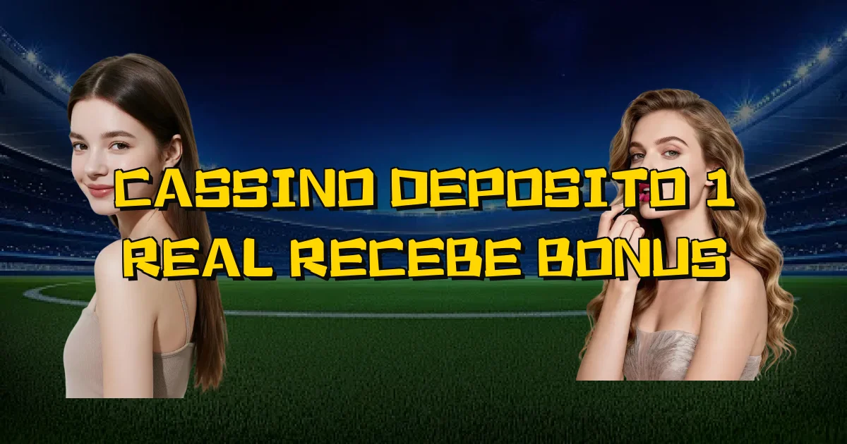 Cassino Deposito 1 Real Recebe Bonus Oficial
