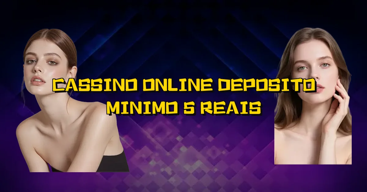 Cassino Online Deposito Minimo 5 Reais Oficial