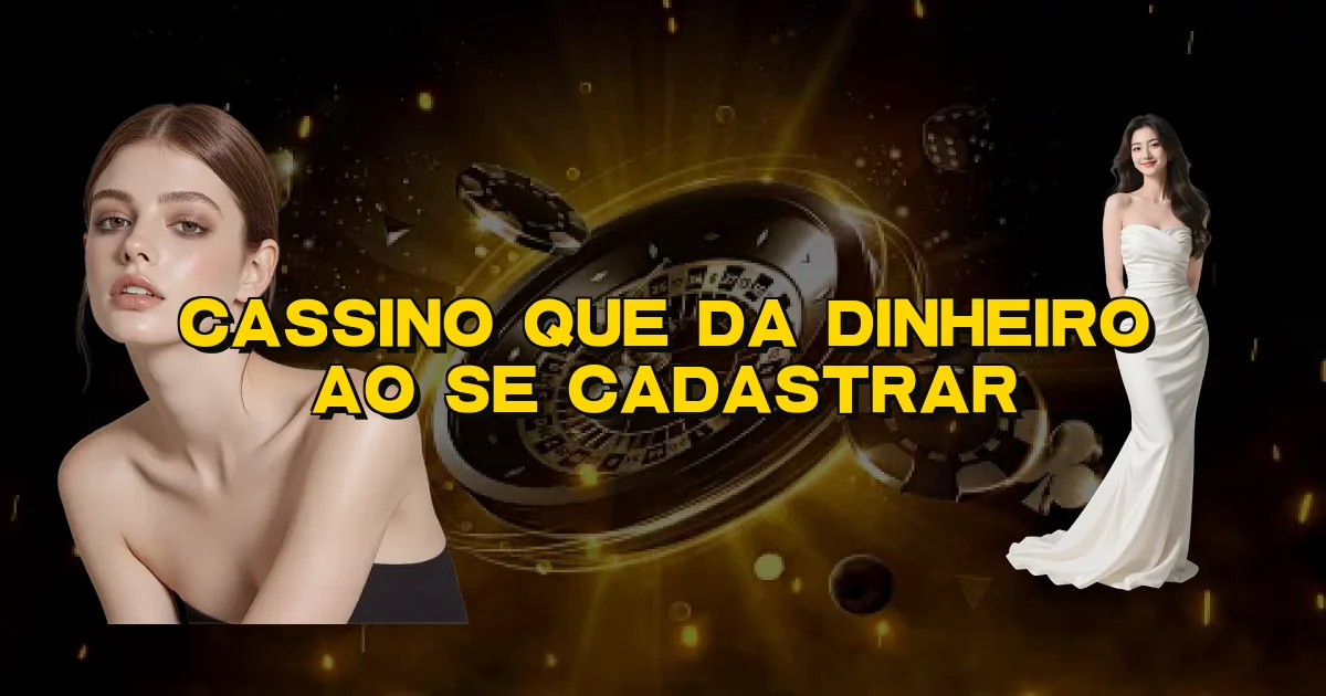 Cassino Que Da Dinheiro Ao Se Cadastrar Oficial