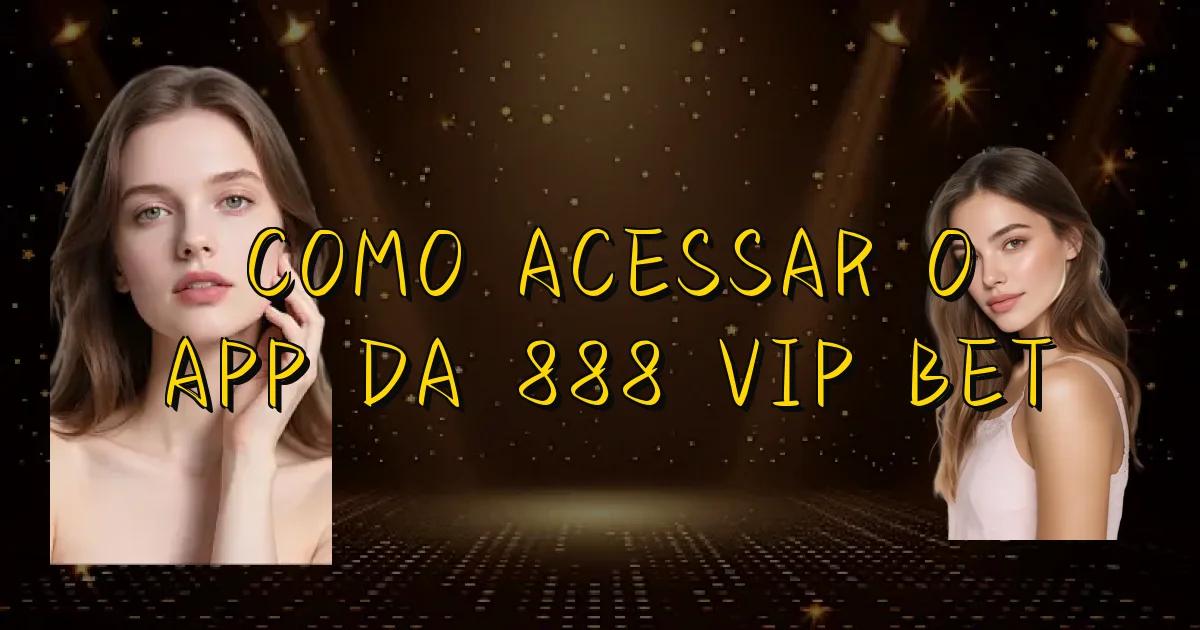 Como Acessar O App Da 888 Vip Bet Oficial