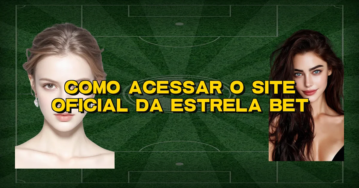 Como Acessar O Site Oficial Da Estrela Bet Oficial