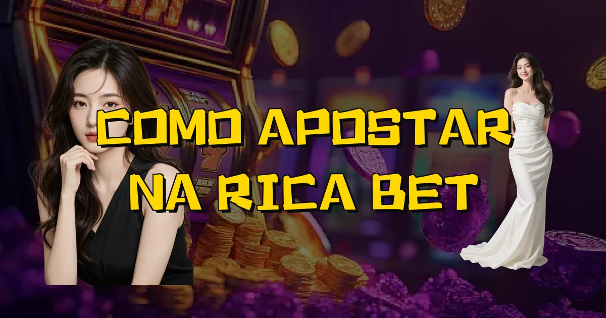 Como Apostar Na Rica Bet Oficial