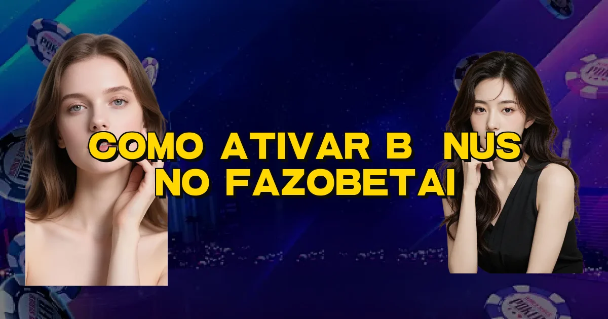 Como Ativar Bônus No Fazobetai Oficial