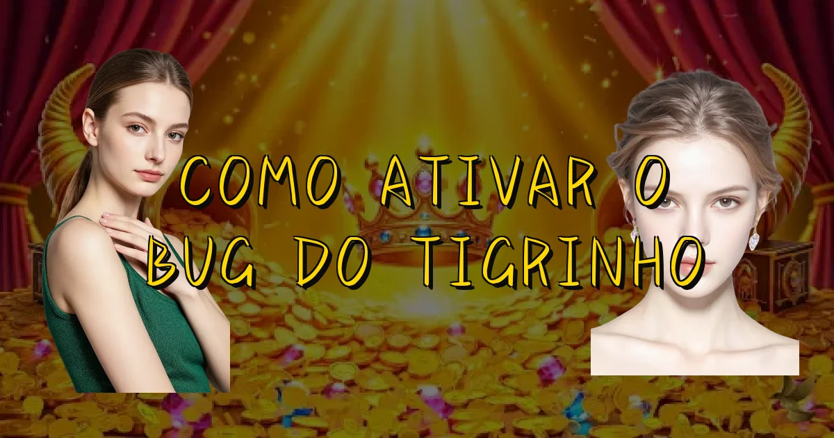 Como Ativar O Bug Do Tigrinho Oficial