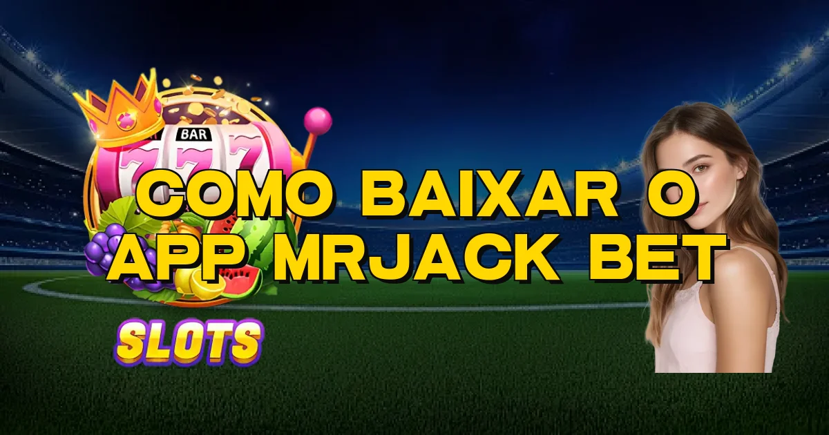 Como Baixar O App Mrjack Bet Oficial