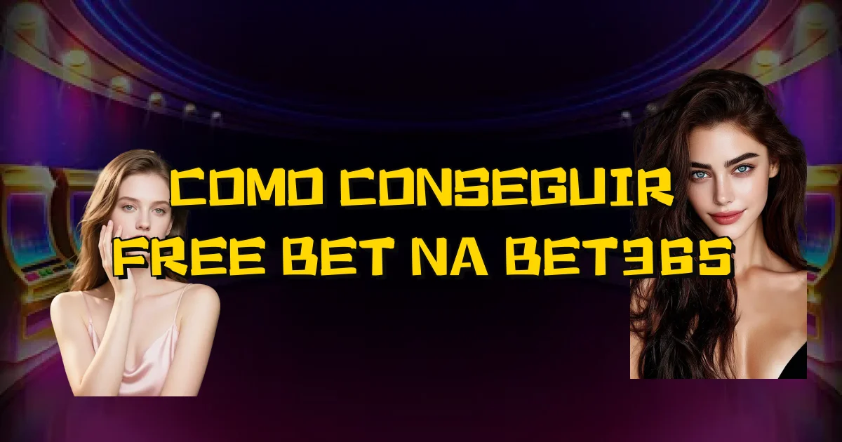 Como Conseguir Free Bet Na Bet365 Oficial
