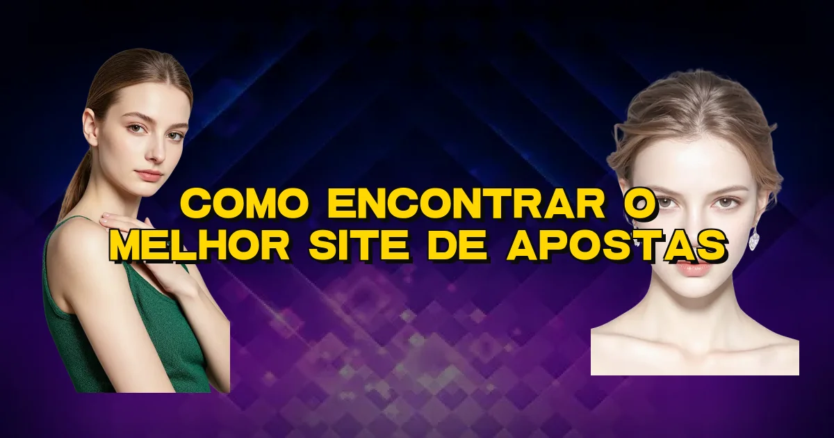 Como Encontrar O Melhor Site De Apostas Oficial