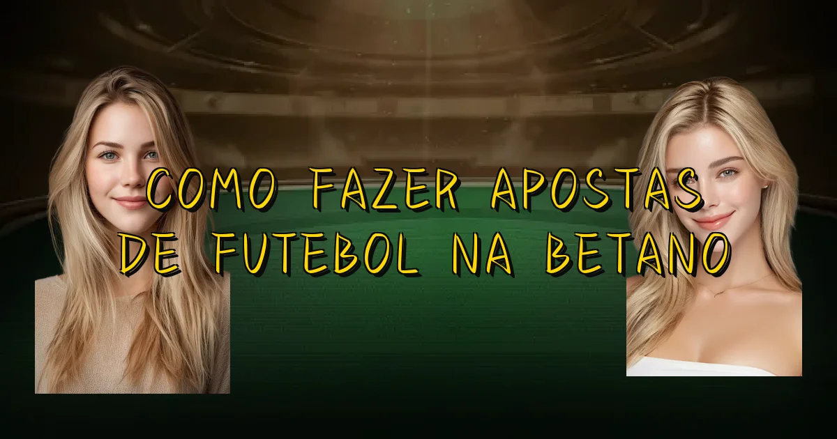 Como Fazer Apostas De Futebol Na Betano Oficial