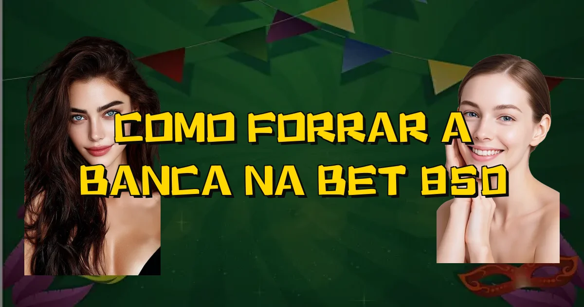 Como Forrar A Banca Na Bet 850 Oficial