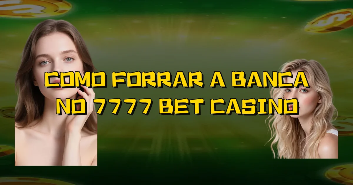 Como Forrar A Banca No 7777 Bet Casino Oficial
