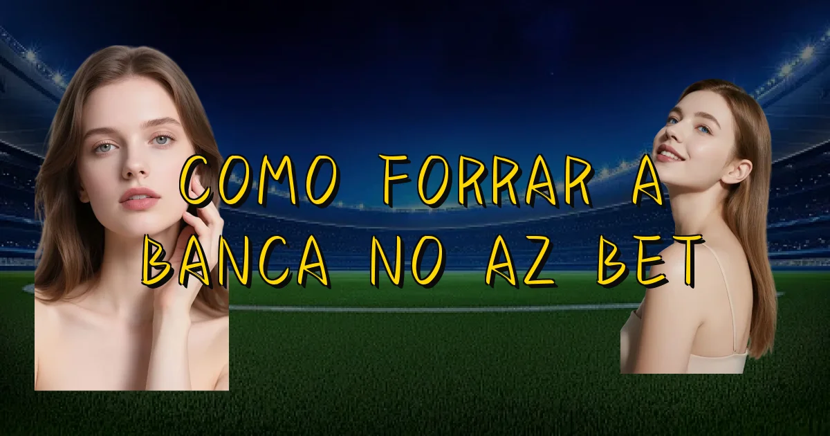 Como Forrar A Banca No Az Bet Oficial
